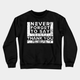 Never Forget to say Thank you Crewneck Sweatshirt